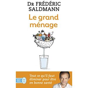 Le grand menage : tout ce qu'il faut eliminer pour etre en bonne sante Frederic Saldmann J'ai lu