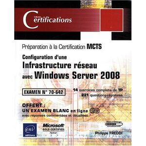 Configuration d'une infrastructure reseau avec Windows Server 2008 : preparation a la certification  Philippe Freddi ENI