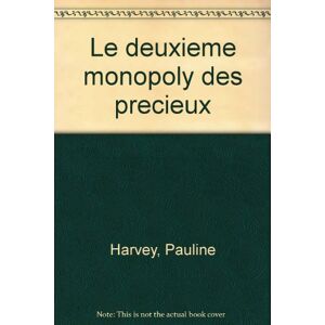 Le Deuxieme monopoly des precieux Pauline Harvey BIBLIOTHÈQUE QUÉBÉCOISE (BQ)