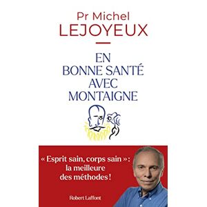 En bonne sante avec Montaigne Michel Lejoyeux R. Laffont