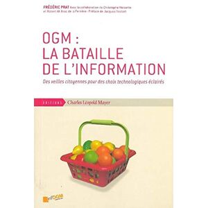 OGM : la bataille de l'information : des veilles citoyennes pour des choix technologiques eclaires Frederic Prat C.L. Mayer