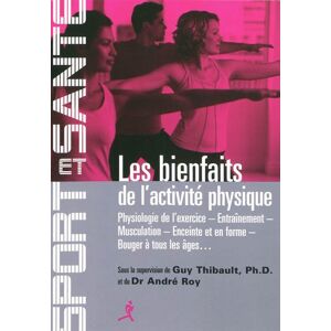 Les bienfaits de l'activite physique : physiologie de l'exercice, entraînement, musculation, enceint  guy thibault, andre roy Chiron