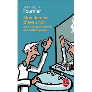 Mon dernier cheveu noir : avec quelques conseils aux anciens jeunes Jean-Louis Fournier Le Livre de poche