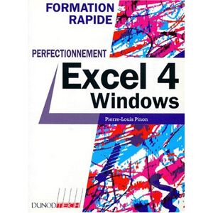Excel 4 Windows : perfectionnement Pierre-Louis Pinon Dunod