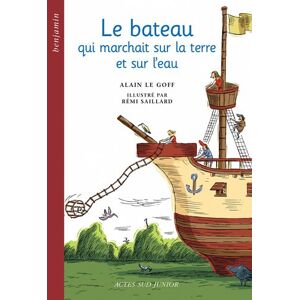 Le bateau qui marchait sur la terre et sur leau un conte des cotes de Bretagne Alain Le Goff Actes Sud junior