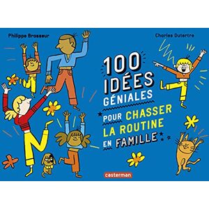 100 idees geniales pour chasser la routine en famille Philippe Brasseur Casterman