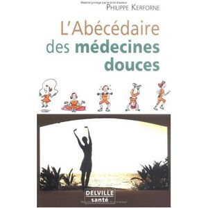 L'abecedaire des medecines douces : comment se debarrasser de tous les petits maux quotidiens, retro Philippe Kerforne Ed. Delville