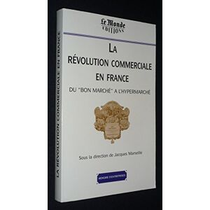 La revolution commerciale en France du bon marche a lhypermarche marseille jacques Le Monde Editions