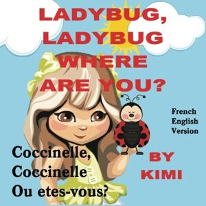 LadyBug, LadyBug Where Are You? - Coccinelle, coccinelle Ou etes-vous?: French Translation with Engl  kimi crouse CreateSpace Independent Publishing Platform