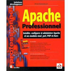 Apache professionnel : installer, configurer et administrer Apache et ses modules mod-perl, PHP et J Peter Wainwright Eyrolles, Wrox press
