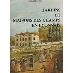 JARDINS ET MAISONS DES CHAMPS EN LYONNAIS michel regnier Michel Regnier