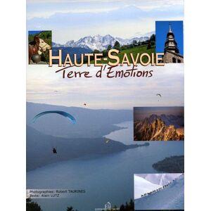 Haute-Savoie : Terre d'Emotions  robert taurines, alain lutz Editions du Mont
