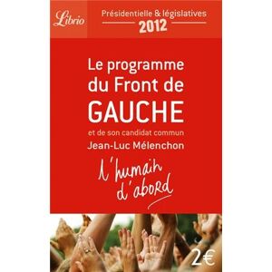 L'humain d'abord : le programme du Front de gauche et de son candidat commun Jean-Luc Melenchon : pr Front de gauche (France) Librio