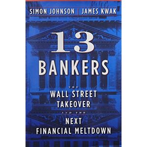 13 bankers: the wall street takeover and the next financial meltdown johnson, simon pantheon - Publicité