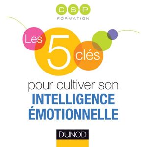 Les 5 cles pour cultiver son intelligence emotionnelle CSP Formation Dunod