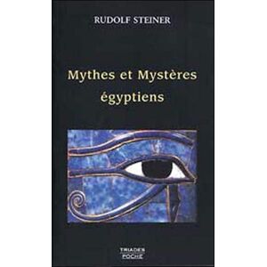 Les mythes et les mysteres egyptiens : dans leurs rapports avec les forces spirituelles de notre epo Rudolf Steiner Triades