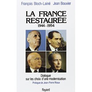 La France restauree 1944 1954 dialogue sur les choix dune modernisation Francois Bloch Laine Jean Bouvier Fayard