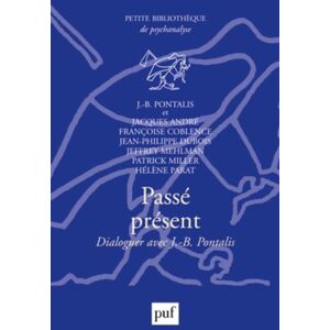 Passe, present : dialoguer avec J.-B. Pontalis jean-bertrand pontalis PUF