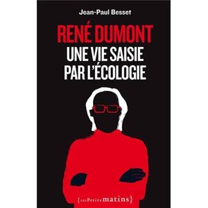 Rene Dumont une vie saisie par lecologie Jean Paul Besset Les petits matins