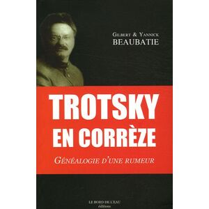 Trotsky en Correze genealogie dune rumeur Gilbert Beaubatie Yannick Beaubatie le Bord de leau