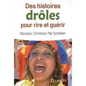 Des histoires drôles pour rire et guerir Christian-Tal Schaller F. Lanore