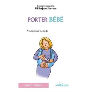 Porter bebe : avantages et bienfaits Claude-Suzanne Didierjean-Jouveau Jouvence
