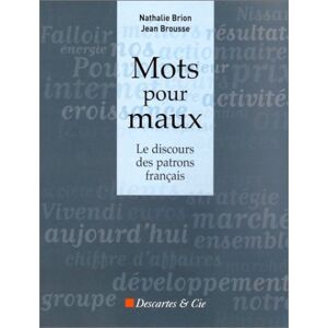Mots pour maux : le discours des patrons francais Nathalie Brion, Brousse, Jean Descartes & Cie