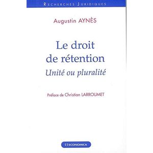 Le droit de retention : unite ou pluralite Augustin Aynes Economica