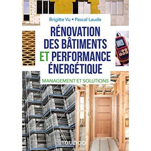 Renovation des batiments et performance energetique : management et solutions Brigitte Vu, Pascal Laude Dunod