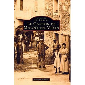 Le canton de Magny-en-Vexin Georges Mercier Editions Sutton