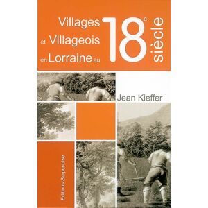 Villages et villageois en Lorraine au 18e siecle : le plat pays thionvillois avant la Revolution Jean Kieffer Serpenoise