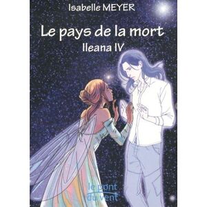 Ileana. Vol. 4. Le pays de la mort Isabelle Meyer Le Pont du vent