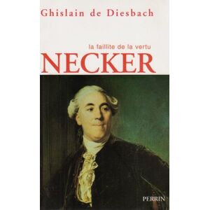Necker ou La faillite de la vertu Ghislain de Diesbach Perrin