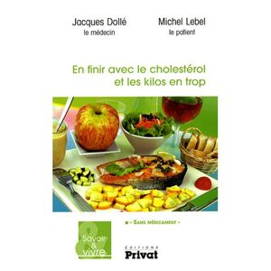 En finir avec le cholesterol et les kilos en trop sans medicament Jacques Dolle, Michel Lebel Privat SAS