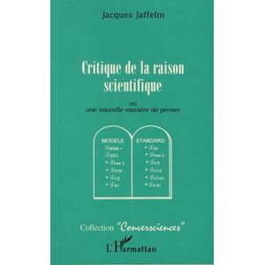 Critique de la raison scientifique ou Une nouvelle maniere de penser Jacques Jaffelin L'Harmattan