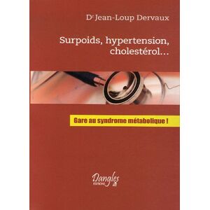 Surpoids, hypertension, cholesterol... : gare au syndrome metabolique ! Jean-Loup Dervaux Dangles