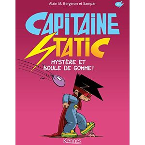 Capitaine Static. Vol. 6. Mystere et boule de gomme ! Alain M. Bergeron, Sampar Kennes Editions