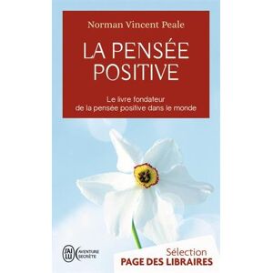 La pensee positive : le livre fondateur de la pensee positive dans le monde Norman Vincent Peale J'ai lu