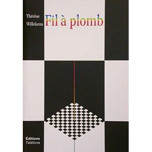 Le fil a plomb - 4e edition revue et augmentee  therese willekens Telelivre