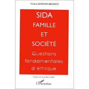 Sida, famille et societe : questions fondamentales d'ethique Viviane Janouin-Benanti L'Harmattan