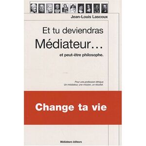 Et tu deviendras mediateur... : et peut-etre philosophe : essai modernise sur l'allegorie de la cave Jean-Louis Lascoux Mediateurs editeurs