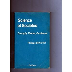 Science et societes. Vol. 1. Concepts, themes, fondateurs Philippe Brachet Publisud