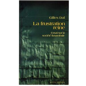 La frustration reine : essai sur la societe funambule Gilles Dal Elytis editions