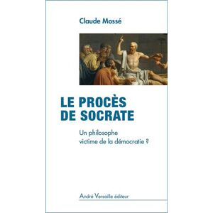 Le proces de Socrate : un philosophe victime de la democratie ? Claude Mosse A. Versaille editeur