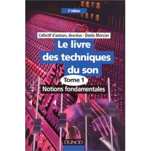 Le livre des techniques du son Vol 1 Notions fondamentales mercier denis Dunod
