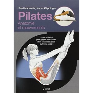 Pilates : anatomie et mouvements : un guide illustre pour gagner en equilibre et en souplesse grace  Rael Isacowitz, Karen Clippinger Vigot