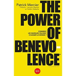 The power of benevolence : comment les marques peuvent changer le monde ? Patrick Mercier LPM