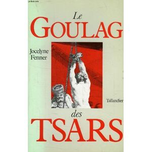 Le goulag des tsars Jocelyne Fenner Tallandier