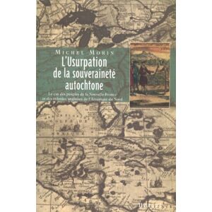 L' usurpation de la souverainete autochtone: Le cas des peuples de la Nouvelle-France et des colonie  morin Boreal (Editions du)