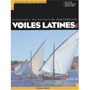 Voiles latines renaissance des bateaux de Mediterranee Jean Huet Philippe Rigaud Bernard Vigne Chasse maree Armen